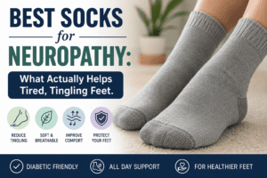 Best Socks for Neuropathy What Actually Helps Tired, Tingling Feet